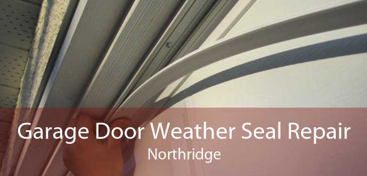Garage Door Weather Seal Repair Northridge
