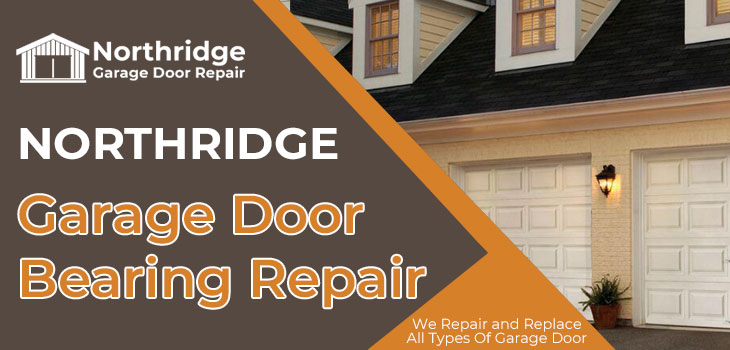 garage door bearing repair in Northridge